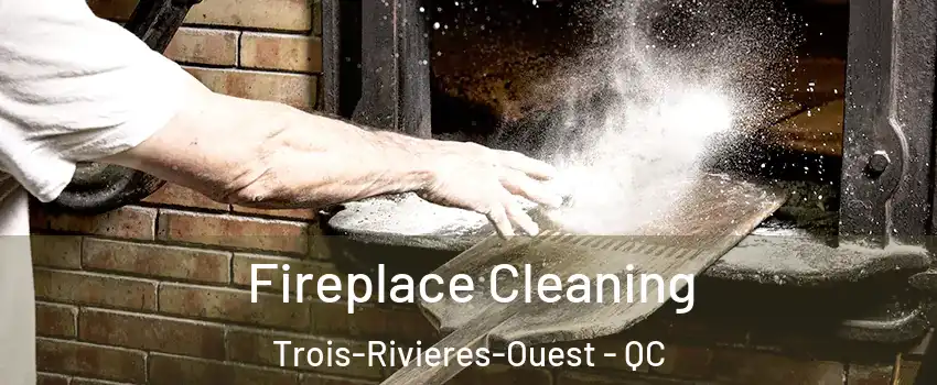  Fireplace Cleaning Trois-Rivieres-Ouest - QC