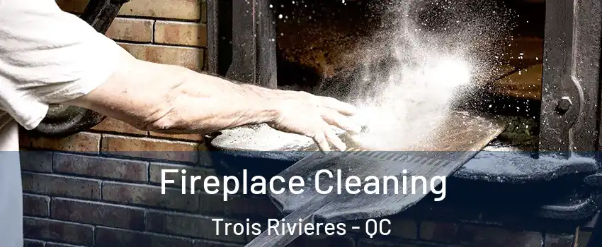  Fireplace Cleaning Trois Rivieres - QC