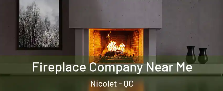  Fireplace Company Near Me Nicolet - QC