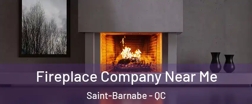  Fireplace Company Near Me Saint-Barnabe - QC