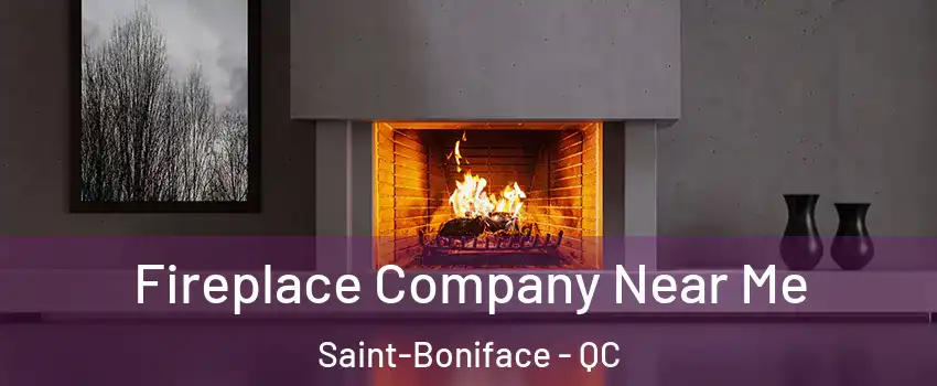  Fireplace Company Near Me Saint-Boniface - QC