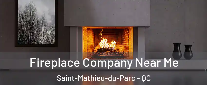 Fireplace Company Near Me Saint-Mathieu-du-Parc - QC