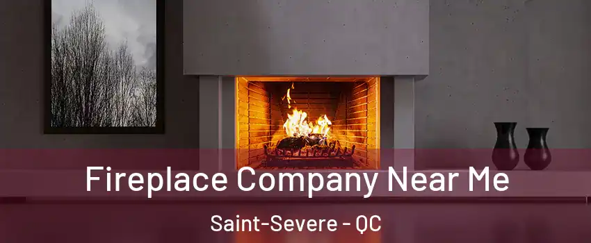  Fireplace Company Near Me Saint-Severe - QC