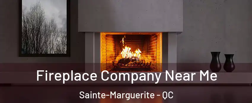 Fireplace Company Near Me Sainte-Marguerite - QC