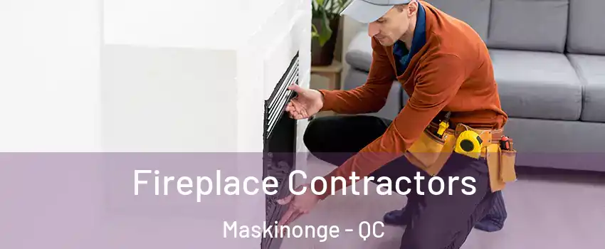  Fireplace Contractors Maskinonge - QC