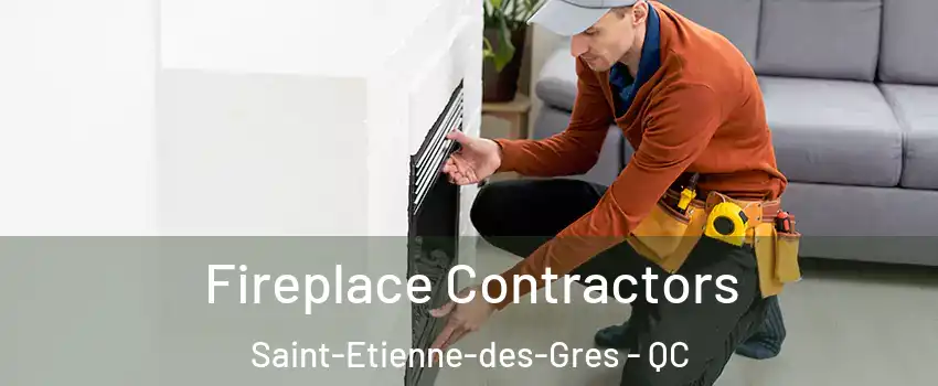 Fireplace Contractors Saint-Etienne-des-Gres - QC