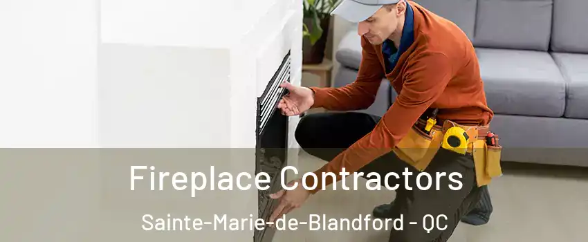 Fireplace Contractors Sainte-Marie-de-Blandford - QC
