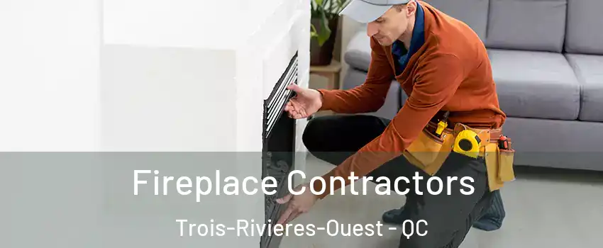 Fireplace Contractors Trois-Rivieres-Ouest - QC