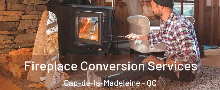 Fireplace Conversion Services Cap-de-la-Madeleine - QC