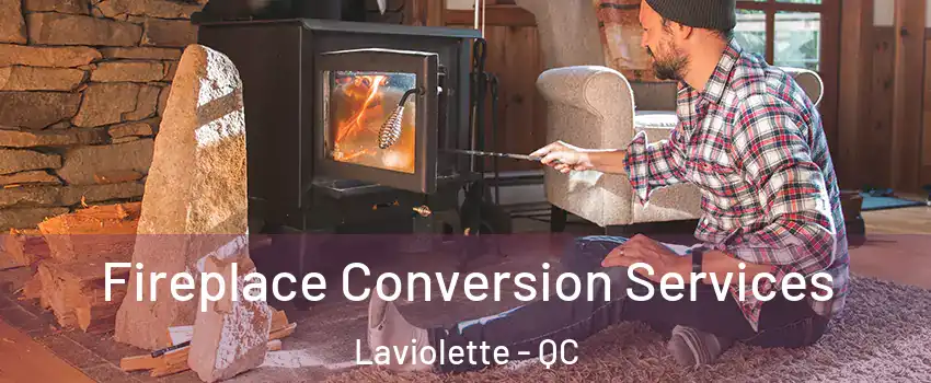  Fireplace Conversion Services Laviolette - QC