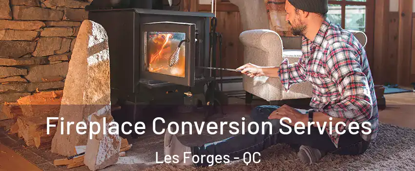  Fireplace Conversion Services Les Forges - QC