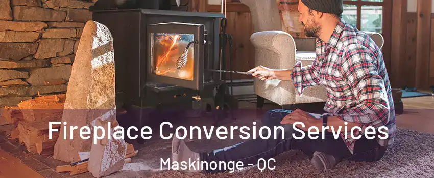  Fireplace Conversion Services Maskinonge - QC