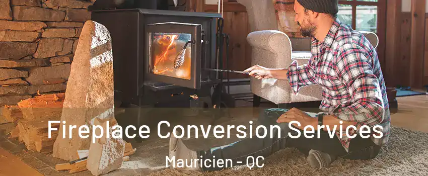  Fireplace Conversion Services Mauricien - QC