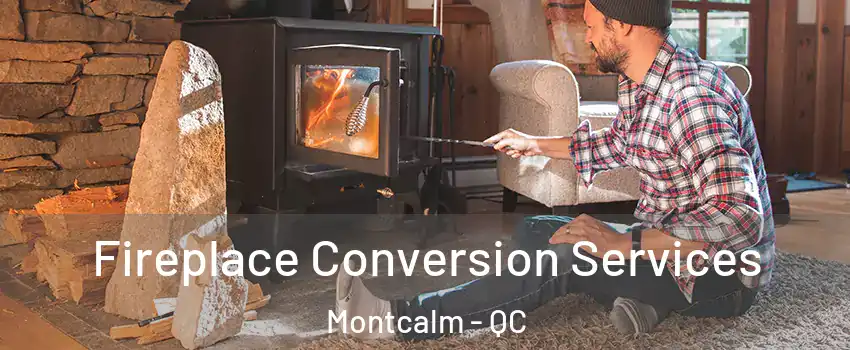  Fireplace Conversion Services Montcalm - QC