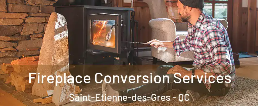 Fireplace Conversion Services Saint-Etienne-des-Gres - QC