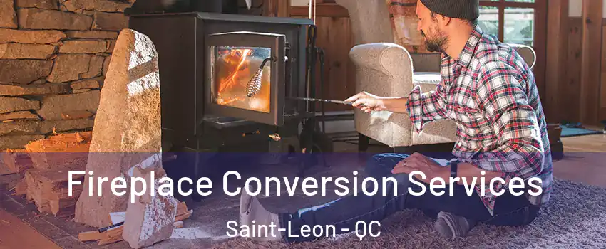  Fireplace Conversion Services Saint-Leon - QC