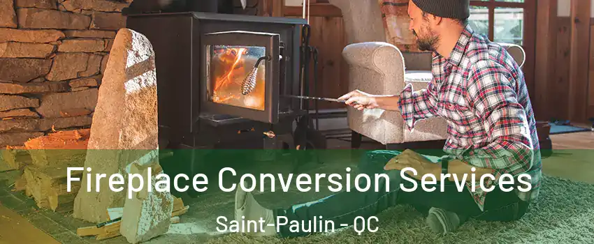  Fireplace Conversion Services Saint-Paulin - QC