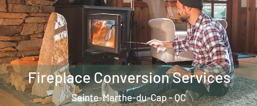 Fireplace Conversion Services Sainte-Marthe-du-Cap - QC
