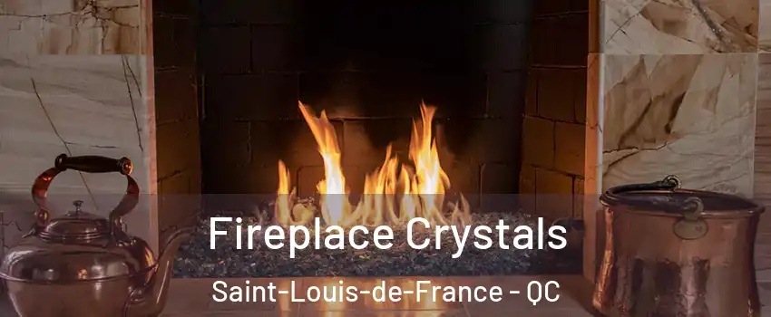  Fireplace Crystals Saint-Louis-de-France - QC