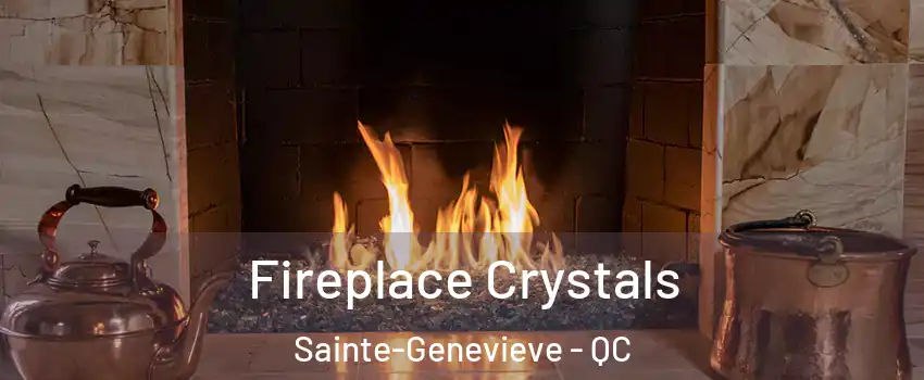 Fireplace Crystals Sainte-Genevieve - QC