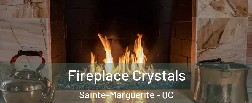 Fireplace Crystals Sainte-Marguerite - QC