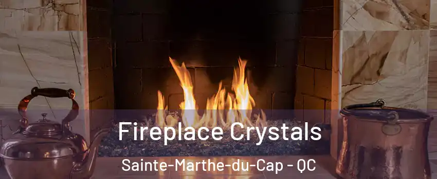  Fireplace Crystals Sainte-Marthe-du-Cap - QC