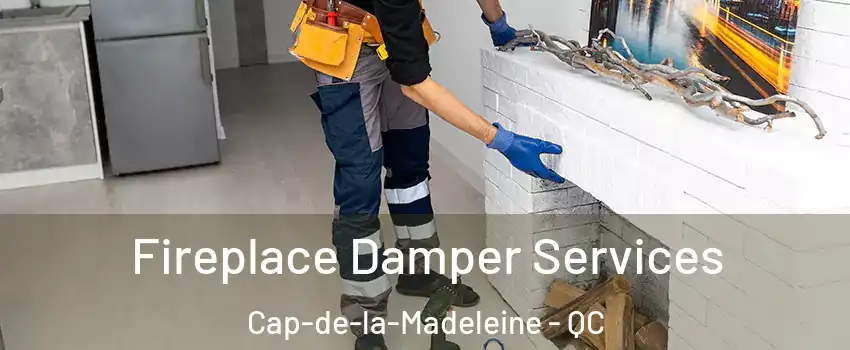 Fireplace Damper Services Cap-de-la-Madeleine - QC