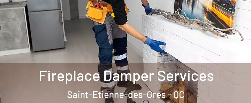 Fireplace Damper Services Saint-Etienne-des-Gres - QC