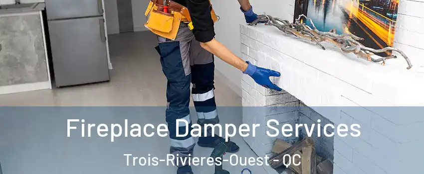 Fireplace Damper Services Trois-Rivieres-Ouest - QC
