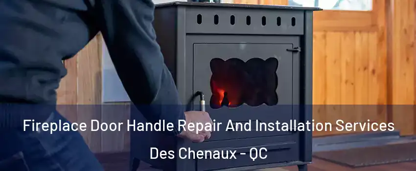  Fireplace Door Handle Repair And Installation Services Des Chenaux - QC