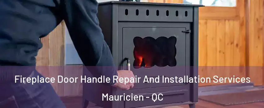 Fireplace Door Handle Repair And Installation Services Mauricien - QC