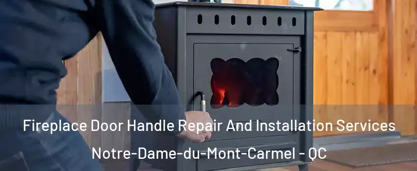 Fireplace Door Handle Repair And Installation Services Notre-Dame-du-Mont-Carmel - QC