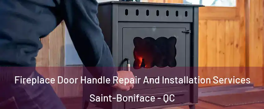  Fireplace Door Handle Repair And Installation Services Saint-Boniface - QC