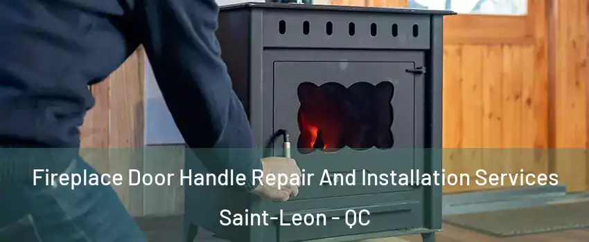  Fireplace Door Handle Repair And Installation Services Saint-Leon - QC