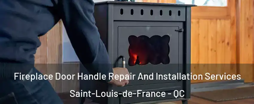 Fireplace Door Handle Repair And Installation Services Saint-Louis-de-France - QC