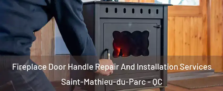 Fireplace Door Handle Repair And Installation Services Saint-Mathieu-du-Parc - QC