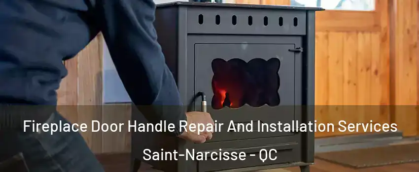  Fireplace Door Handle Repair And Installation Services Saint-Narcisse - QC