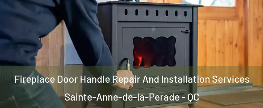 Fireplace Door Handle Repair And Installation Services Sainte-Anne-de-la-Perade - QC