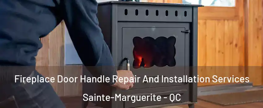 Fireplace Door Handle Repair And Installation Services Sainte-Marguerite - QC