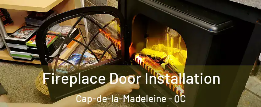  Fireplace Door Installation Cap-de-la-Madeleine - QC