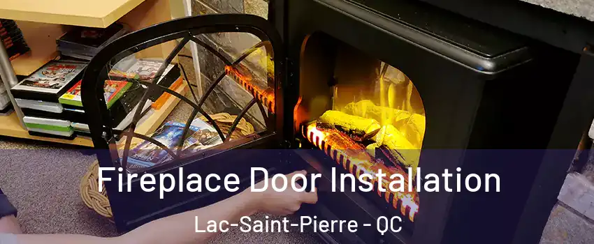  Fireplace Door Installation Lac-Saint-Pierre - QC