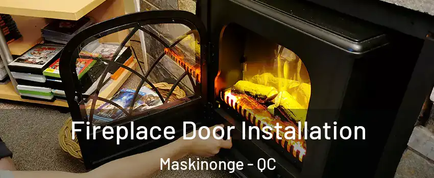  Fireplace Door Installation Maskinonge - QC