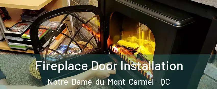 Fireplace Door Installation Notre-Dame-du-Mont-Carmel - QC