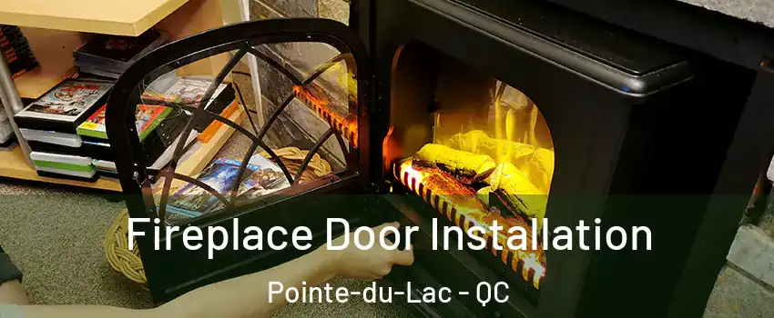  Fireplace Door Installation Pointe-du-Lac - QC
