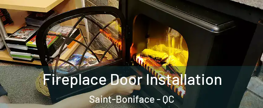  Fireplace Door Installation Saint-Boniface - QC