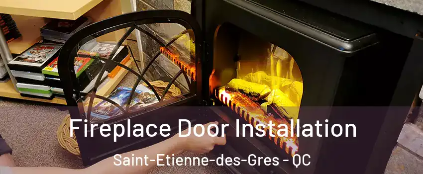 Fireplace Door Installation Saint-Etienne-des-Gres - QC