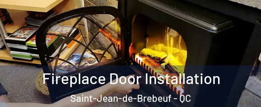  Fireplace Door Installation Saint-Jean-de-Brebeuf - QC