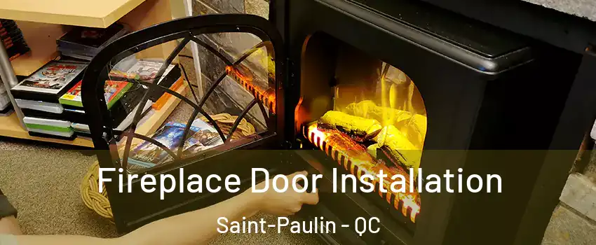  Fireplace Door Installation Saint-Paulin - QC