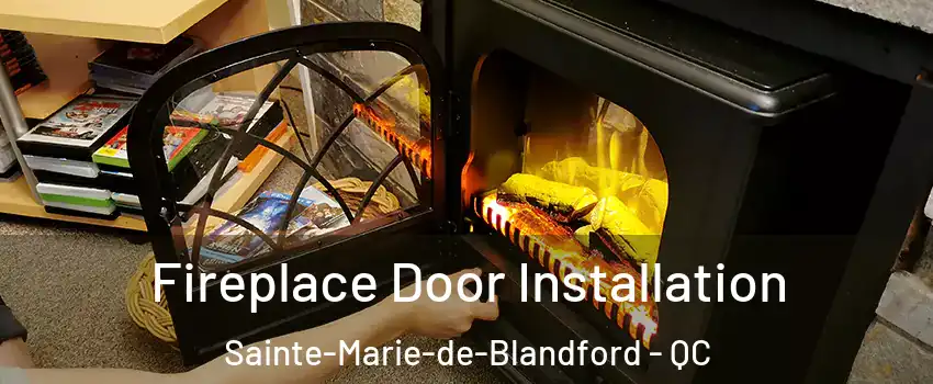 Fireplace Door Installation Sainte-Marie-de-Blandford - QC
