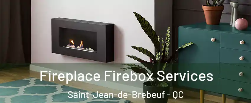  Fireplace Firebox Services Saint-Jean-de-Brebeuf - QC